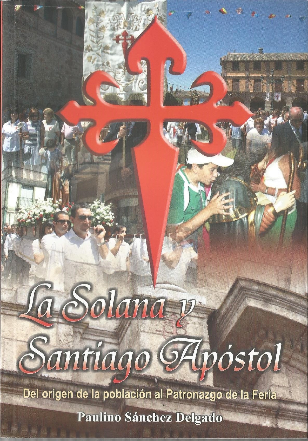 La Solana y Santiago Apóstol. Del origen de la Villa al Patronazgo de la Feria